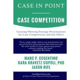 Case In Point - Case Competition: Creating Winning Strategy Presentations for Case Competitions and Job Offers