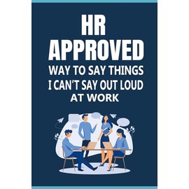 HR Approved Way To Say Things I Can’t Say Out Loud At Work: Wit in the Office: 70 Answers You wish you could say it aloud, Funny Sarcastic Gag gift for coworkers