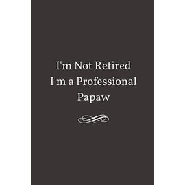 I'm Not Retired I'm a Professional: Lined Notebook Journal - Funny Grandpa Papaw Gifts