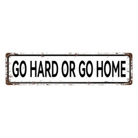GO HARD OR GO HOME Vintage Metal Tin Sign, Street Sign, Home Decor, Room Decor, Wall Decor, Bathroom Decor, Bar Decor, Cafe Decor, Garage Decor, 16 x 4 Inch