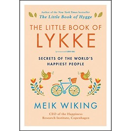 The Little Book of Lykke: Secrets of the World's Happiest People (The Happiness Institute Series)