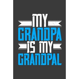 grandpa gift-my grandpa is my grandpal: grandfather gift for best grandpa:notebook/journal gift ( 6*9 -120 blank pages)
