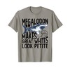 Megalodon Makes Great Whites Look Petite - Megalodon T-Shirt