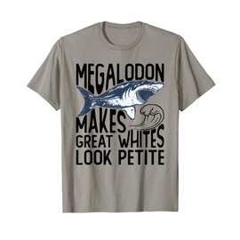Megalodon Makes Great Whites Look Petite - Megalodon T-Shirt