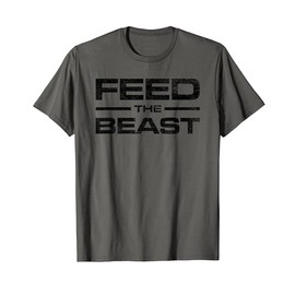 FEED THE BEAST MASS GAIN MUSCLE BUILDING GYM WORKOUT T-Shirt