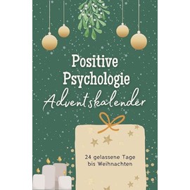 Positive Psychologie-Adventskalender - Das perfekte Geschenk für Frauen und Männer 2024: 24 gelassene Tage bis Weihnachten