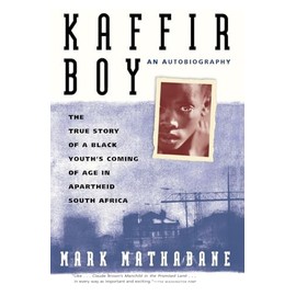 Kaffir Boy: The True Story Of A Black Youths Coming Of Age In Apartheid South Africa