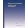 Potential systems for lead hazard elimination: evaluations and recommendations for