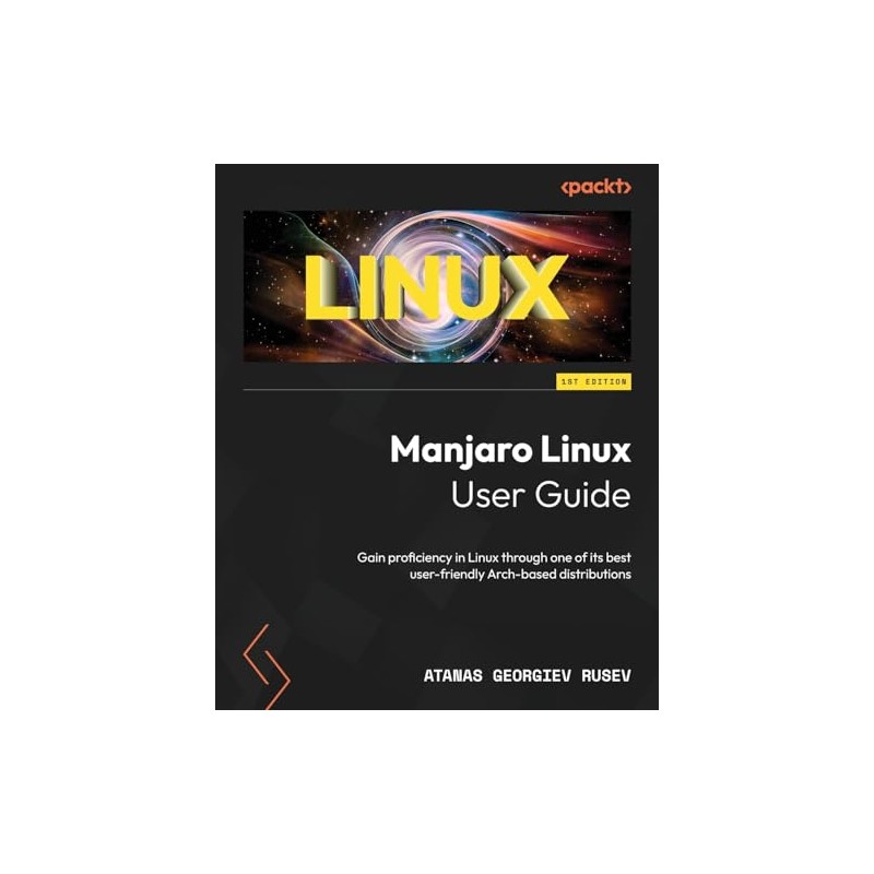 Manjaro Linux User Guide: Gain proficiency in Linux through one