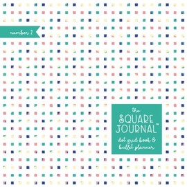 The Square Journal #2: Dot Grid Book & Bullet Planner (Square Journals)