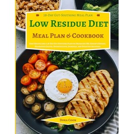 LOW RESIDUE DIET MEAL PLAN & COOKBOOK: Easy Recipes and a 28-Day Gut-Soothing Plan for Managing IBS, Crohn’s Disease, Ulcerative Colitis, Diverticulitis, Diarrhea, and Digestive Recovery
