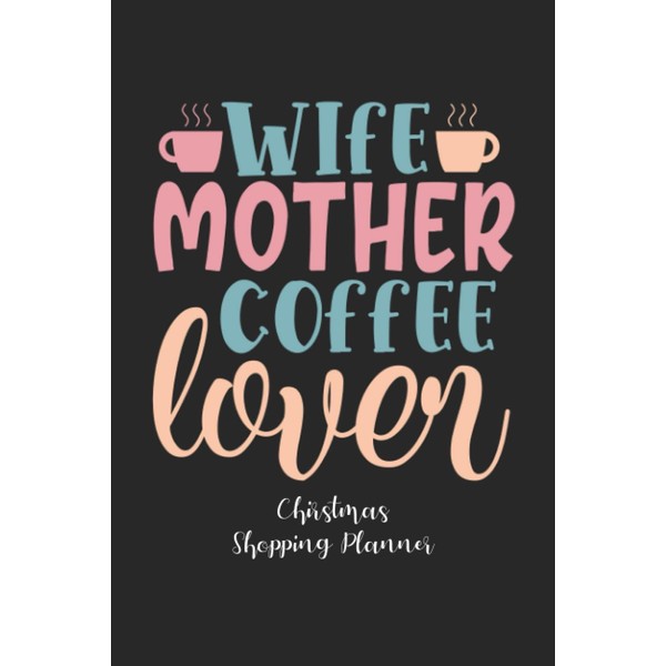 Wife Mother Coffee Lover: Christmas Shopping List Planner&Journal,Christmas Notebook and