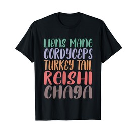 Lions Mane Cordyceps Turkey Tail Reishi Chaga Mushroom Focus T-Shirt
