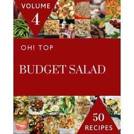 Oh! Top 50 Budget Salad Recipes Volume 4: Enjoy Everyday With Budget Salad Cookbook!