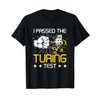 I Passed The Turing Test Robotics Machine Learning T-Shirt