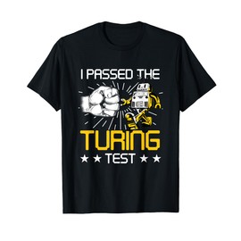 I Passed The Turing Test Robotics Machine Learning T-Shirt