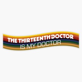 Thirteenth Doctor Is My Doctor Rainbow 13 Sticker Bumper Sticker Vinyl Decal 5"