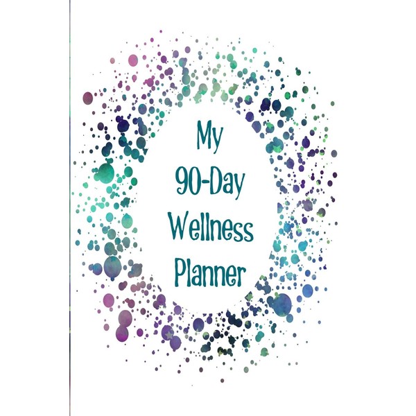 My 90-Day Wellness Planner: The perfect way to track your