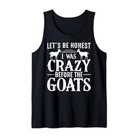 Let's Be Honest I Was Crazy Before The Goats Tank Top