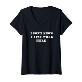 Womens I Don't Know I Just Work Here Job Office Joke V-Neck T-Shirt