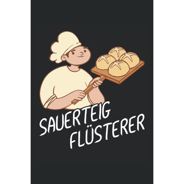Sauerteig Flüsterer - Notebook for Bakers: DIN A5 (6x9) Notebook