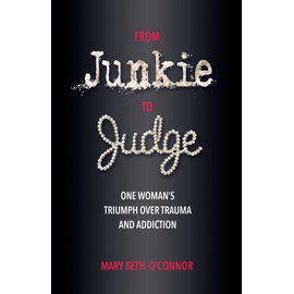 From Junkie to Judge: One Woman's Triumph Over Trauma and Addiction