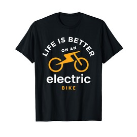 funny Life is better with an e-bike electric bike battery T-Shirt