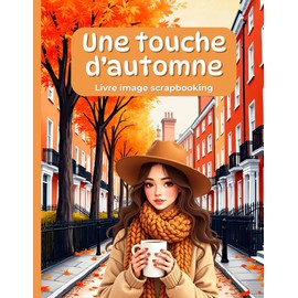 Une touche d'automne Livre image scrapbooking: 230+ images automnales à découper et coller - Embellissement pour loisirs créatifs, mixed media, création de cartes et autre bricolage manuel