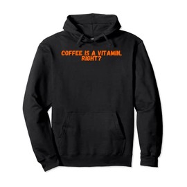 Coffee is a Vitamin Right Caffeine Drinker Coffee Lovers Pullover Hoodie