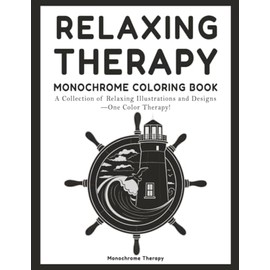 Relaxing Therapy Monochrome Coloring Book: Stress-Relieving, Calming, and Simple One-Color Designs for Adults, Teens, and Seniors to Relax, Focus, and Unwind (coloring books for adults relaxation)