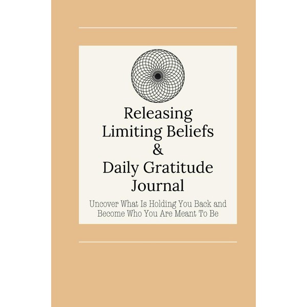 Releasing Limiting Beliefs and Daily Gratitude Journal: 81 Days to