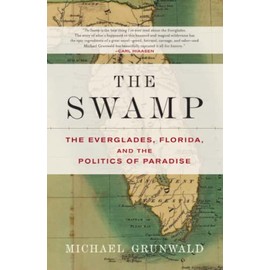 The Swamp: The Everglades, Florida, and the Politics of Paradise
