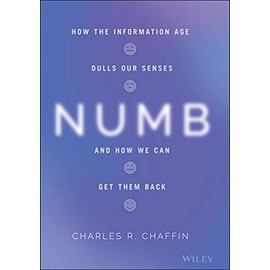 Numb: How the Information Age Dulls Our Senses and How We Can Get them Back