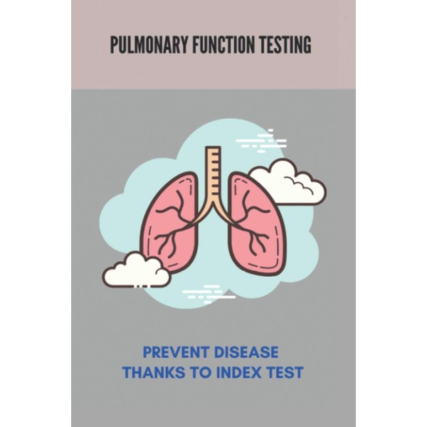 Pulmonary Function Testing: Prevent Disease Thanks To Index Test: Lungs