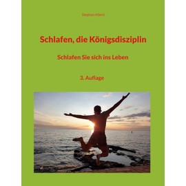 Schlafen, die Königsdisziplin: Schlafen Sie sich ins Leben