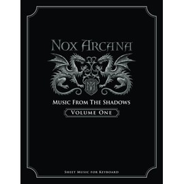 Nox Arcana: Music From The Shadows: Volume 1 (Nox Arcana Songbooks, Band 1)