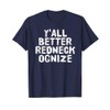 Y'ALL BETTER REDNECK-OGNIZE Shirt Funny Gift Idea T-Shirt