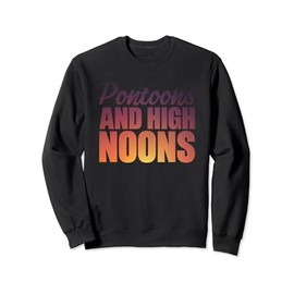 Pontoons And High Noons Sweatshirt