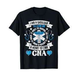 I Am A Shoulder To Lean On - CNA Certified Nursing Assistant T-Shirt