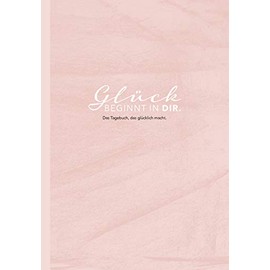 Das Tagebuch das glücklich macht: 6 Minuten am Tag für mehr Glück, Positivität, Dankbarkeit und Erfolg. Dankbarkeitstagebuch zum Ausfüllen für jeden ... für mehr Achtsamkeit. 12 Wochen Tagebuch