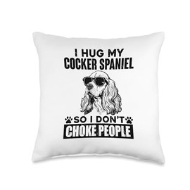 I Hug My Cocker Spaniel So I Dont Choke People Funny Dog Pet Throw Pillow
