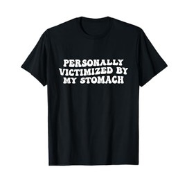 Groovy Personally Victimized By My Stomach My Tummy Hurts T-Shirt