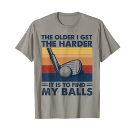 The Older I Get Harder It Is To Find My Balls Golfing Retro T-Shirt