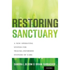 Restoring Sanctuary: A New Operating System for Trauma-Informed Systems of Care