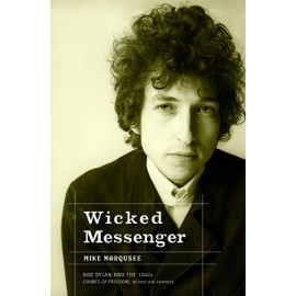 Wicked Messenger: Bob Dylan and the 1960s; Chimes of Freedom, revised and expanded