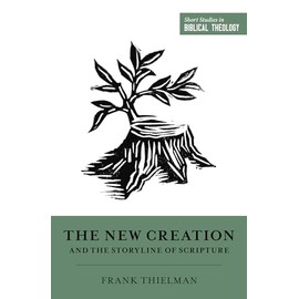 The New Creation and the Storyline of Scripture (Short Studies in Biblical Theology)