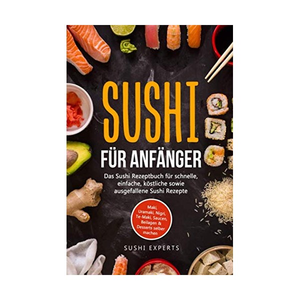 Sushi für Anfänger - Das Sushi Rezeptbuch für schnelle, einfache