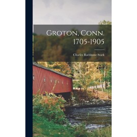Groton, Conn. 1705-1905