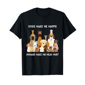 Dogs Make Me Happy Humans Make My Head Hurt T-Shirt T-Shirt