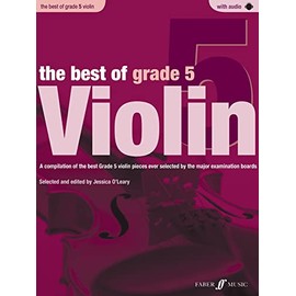 The Best of Grade 5 Violin: A Compilation of the Best Ever Grade 5 Violin Pieces Ever Selected by the Major Examination Boards (Violin and Piano): A ... Examination Boards: With Piano Accompaniment